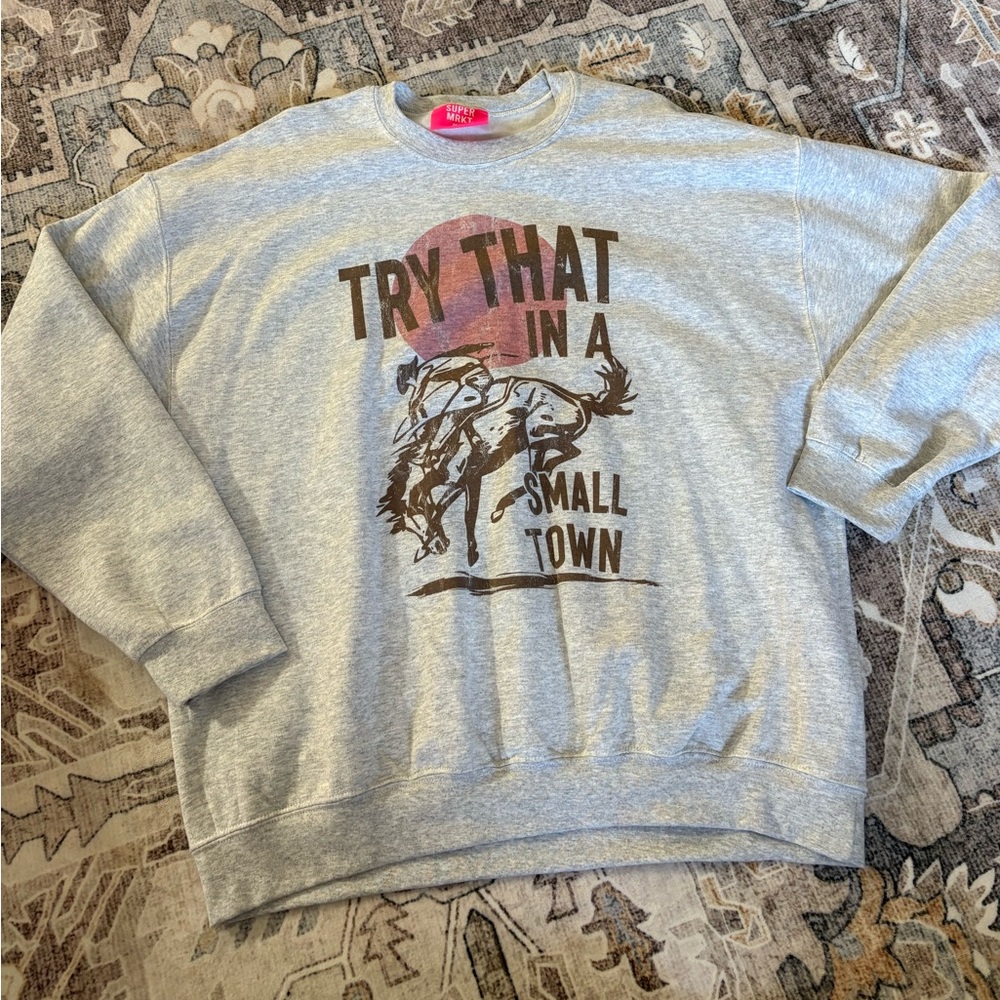 Try that in a small town Sweatshirt M/L